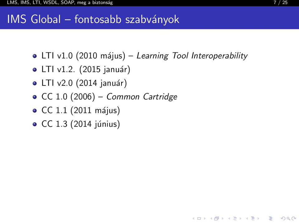 0 (2010 május) Learning Tool Interoperability LTI v1.2. (2015 január) LTI v2.