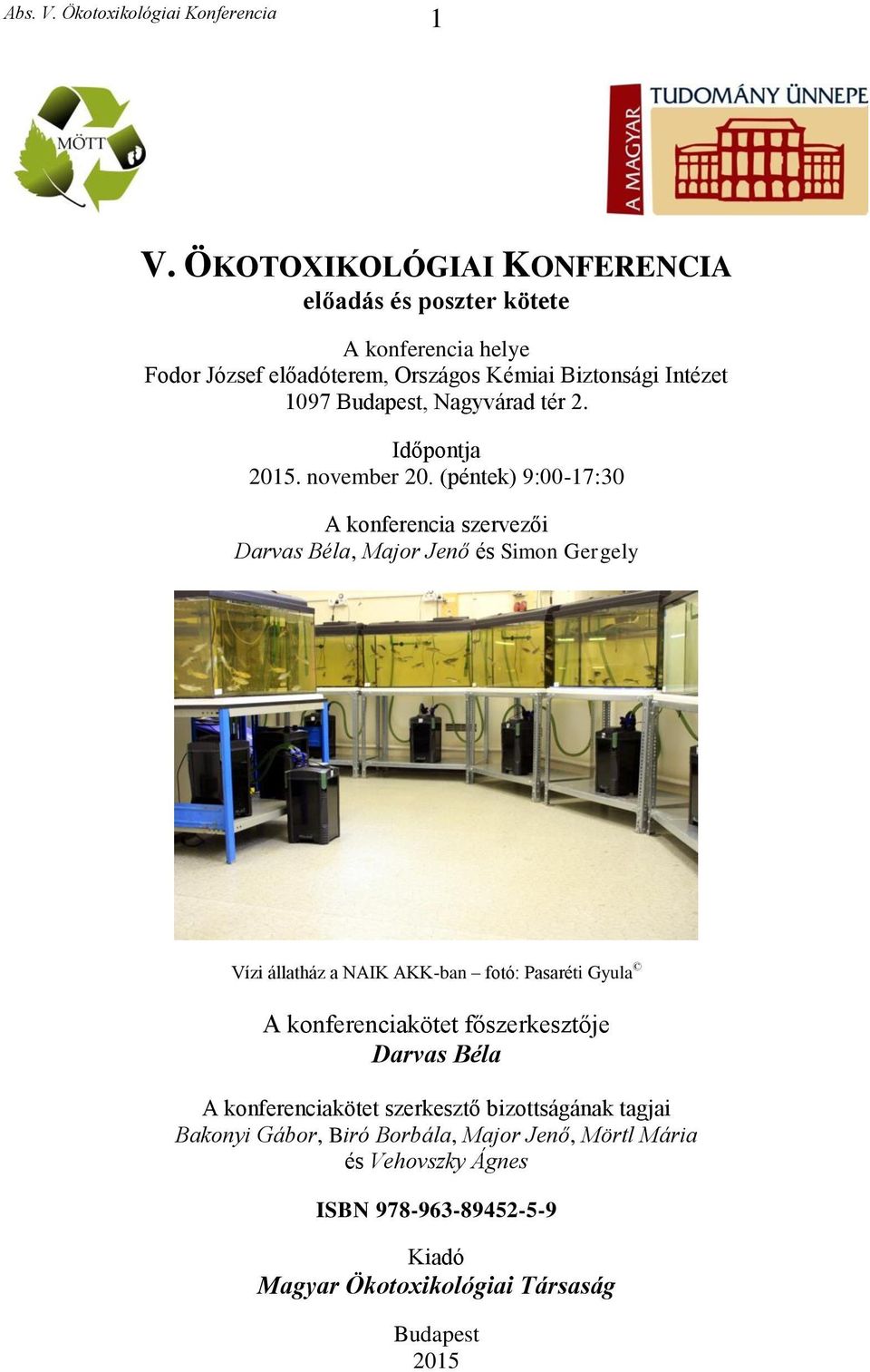 (péntek) 9:00-17:30 A konferencia szervezői Darvas Béla, Major Jenő és Simon Gergely Vízi állatház a NAIK AKK-ban fotó: Pasaréti Gyula A