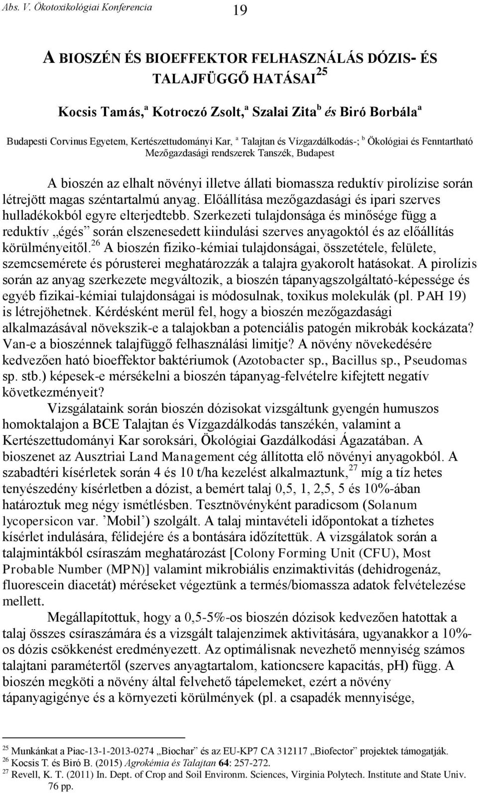 széntartalmú anyag. Előállítása mezőgazdasági és ipari szerves hulladékokból egyre elterjedtebb.