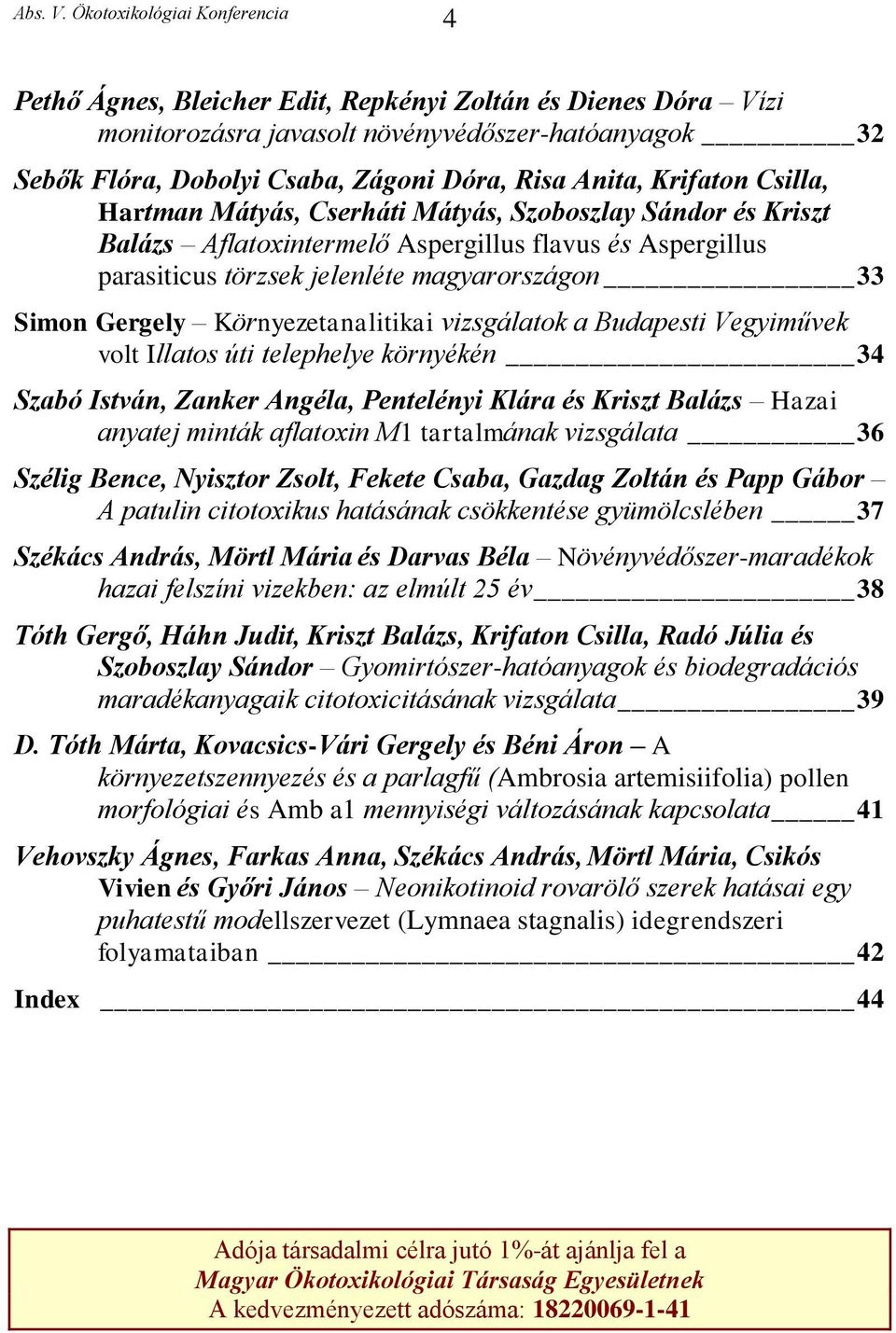 vizsgálatok a Budapesti Vegyiművek volt Illatos úti telephelye környékén 34 Szabó István, Zanker Angéla, Pentelényi Klára és Kriszt Balázs Hazai anyatej minták aflatoxin M1 tartalmának vizsgálata 36