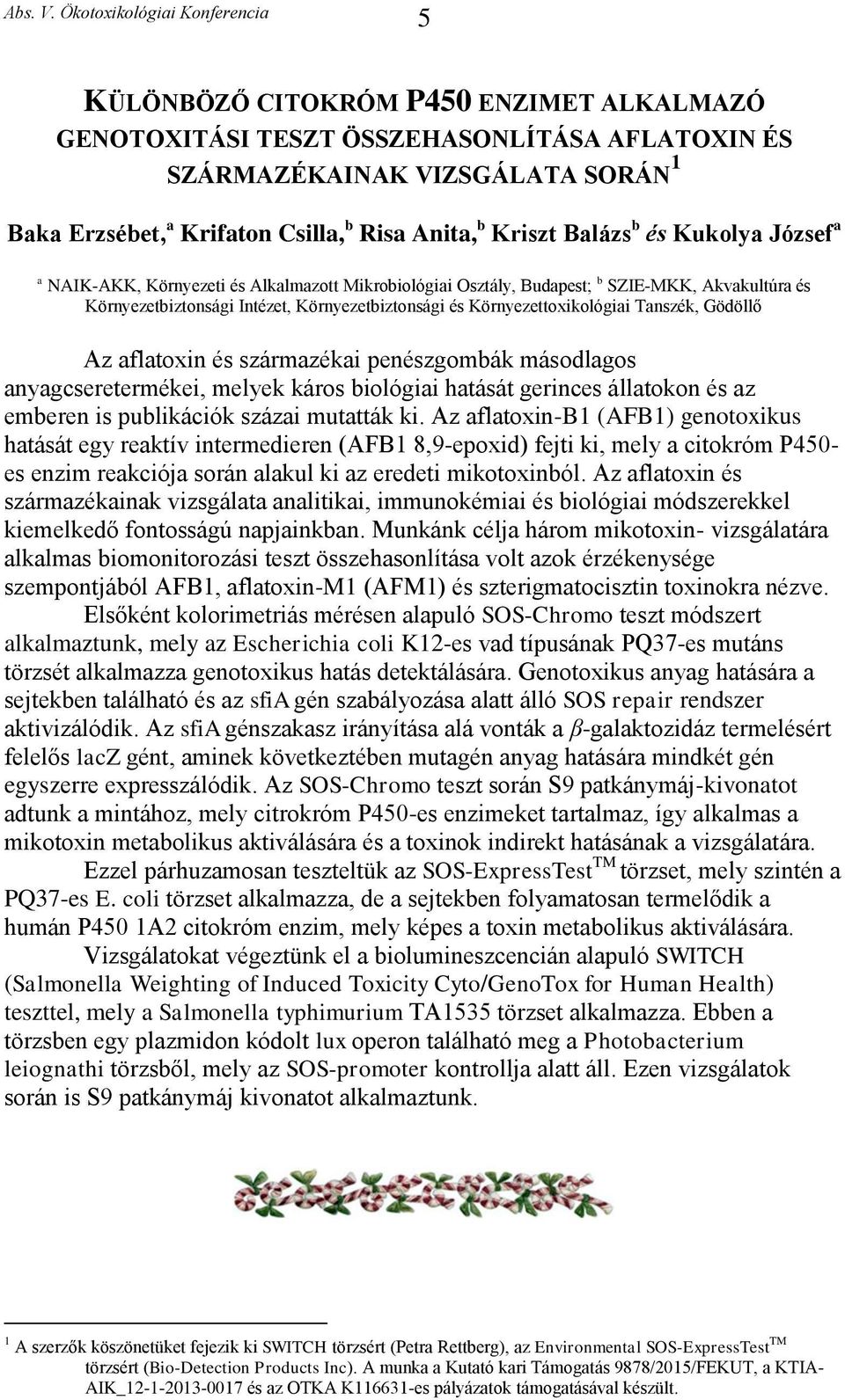 Gödöllő Az aflatoxin és származékai penészgombák másodlagos anyagcseretermékei, melyek káros biológiai hatását gerinces állatokon és az emberen is publikációk százai mutatták ki.