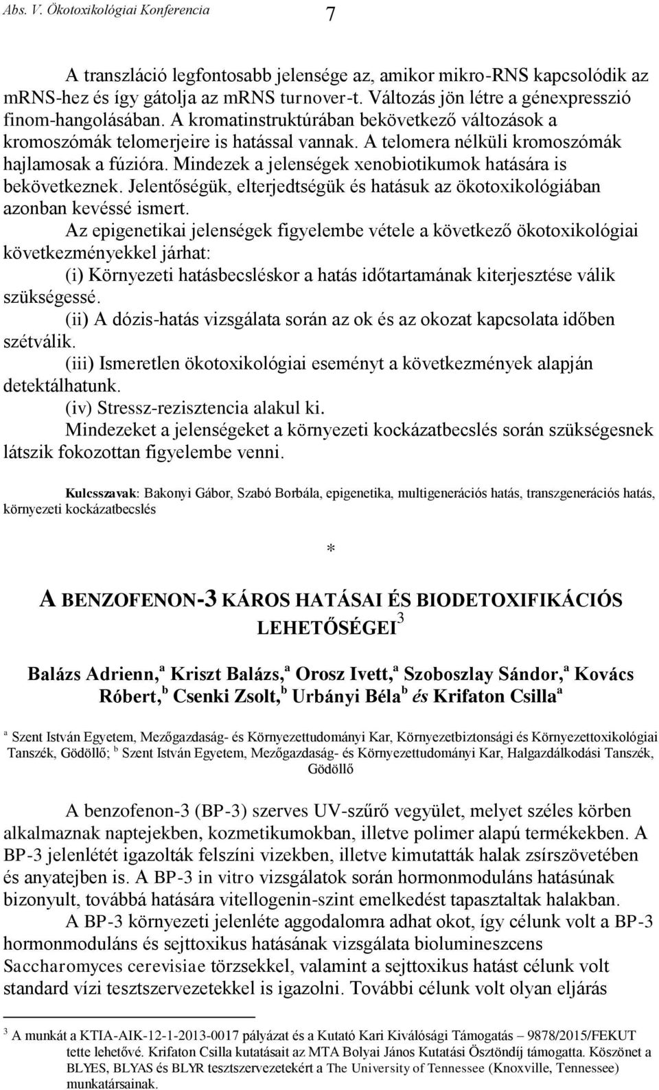Mindezek a jelenségek xenobiotikumok hatására is bekövetkeznek. Jelentőségük, elterjedtségük és hatásuk az ökotoxikológiában azonban kevéssé ismert.