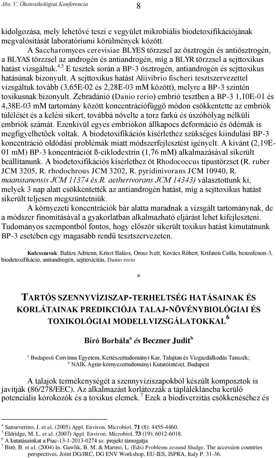 4,5 E tesztek során a BP-3 ösztrogén, antiandrogén és sejttoxikus hatásúnak bizonyult.