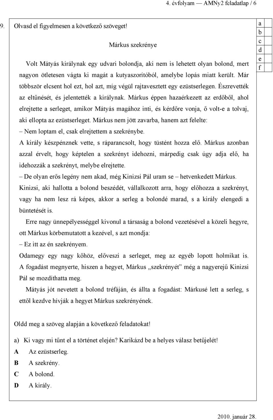 Már töször lsnt hol zt, hol zt, míg végül rjtvszttt gy züstsrlgn. Észrvtték z ltűnését, és jlnttték királynk.