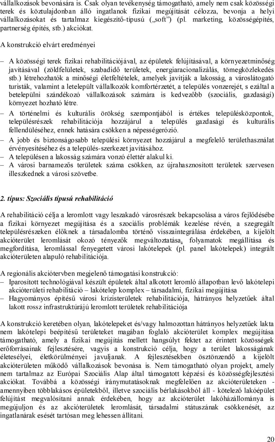 ) (pl. marketing, közösségépítés, partnerség építés, stb.) akciókat.