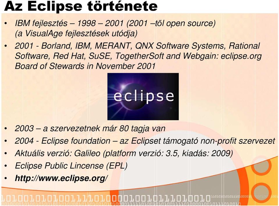 org Board of Stewards in November 2001 2003 a szervezetnek már 80 tagja van 2004 - Eclipse foundation az Eclipset