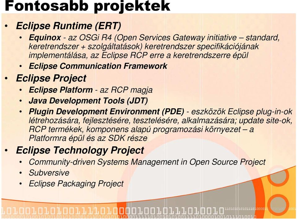 Plugin Development Environment (PDE) - eszközök Eclipse plug-in-ok létrehozására, fejlesztésére, tesztelésére, alkalmazására; update site-ok, RCP termékek, komponens alapú