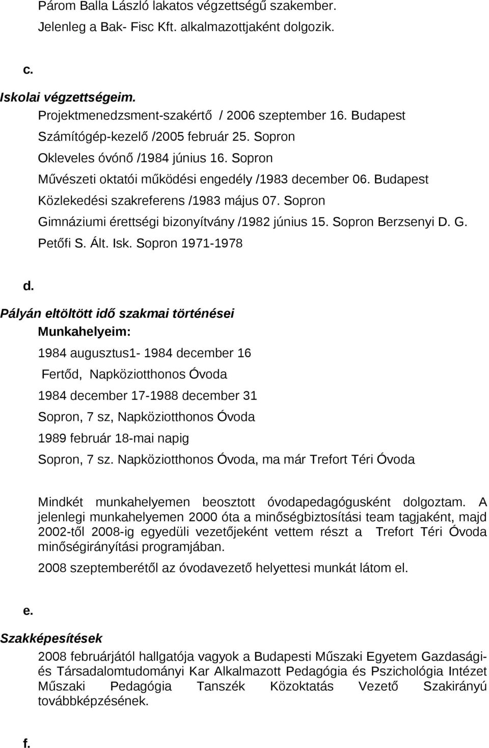Sopron Gimnáziumi érettségi bizonyítvány /1982 június 15. Sopron Berzsenyi D. G. Petőfi S. Ált. Isk. Sopron 1971-1978 d.