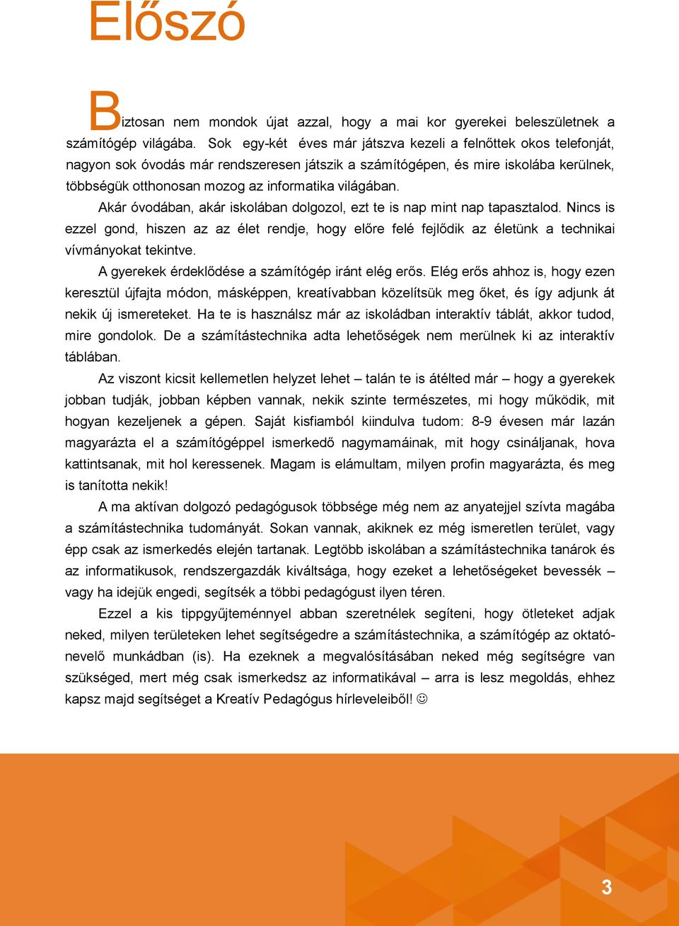 világában. Akár óvodában, akár iskolában dolgozol, ezt te is nap mint nap tapasztalod.