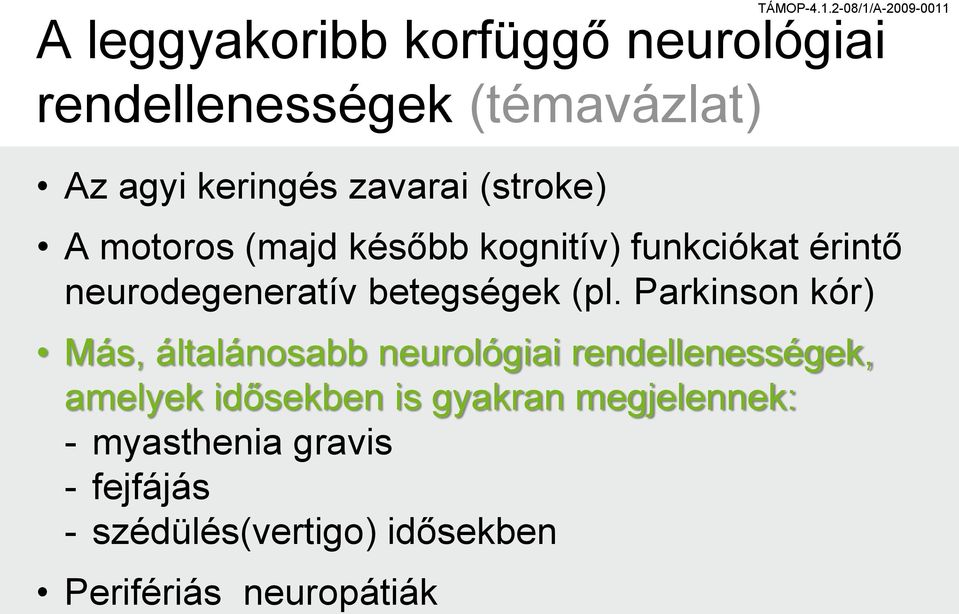 Parkinson kór) Más, általánosabb neurológiai rendellenességek, amelyek idősekben is gyakran