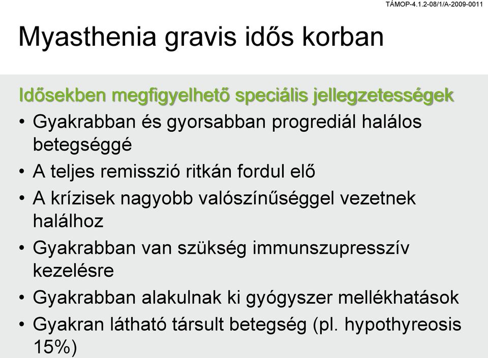 nagyobb valószínűséggel vezetnek halálhoz Gyakrabban van szükség immunszupresszív kezelésre