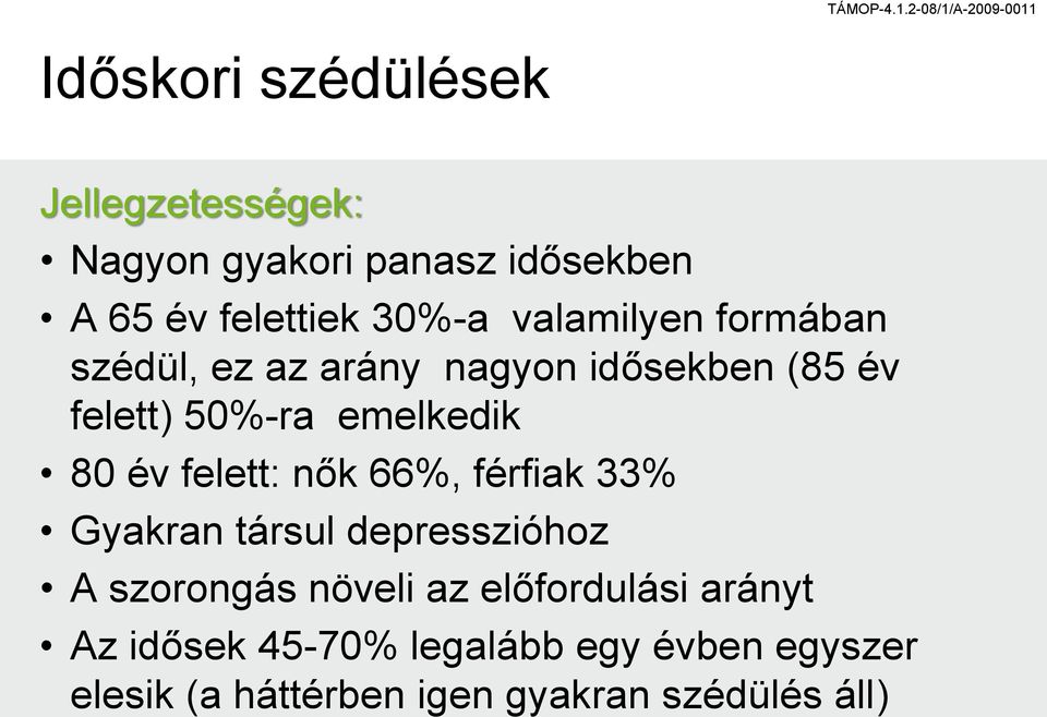 felett: nők 66%, férfiak 33% Gyakran társul depresszióhoz A szorongás növeli az előfordulási