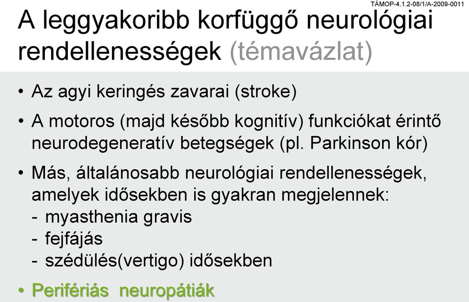 Parkinson kór) Más, általánosabb neurológiai rendellenességek, amelyek idősekben is gyakran