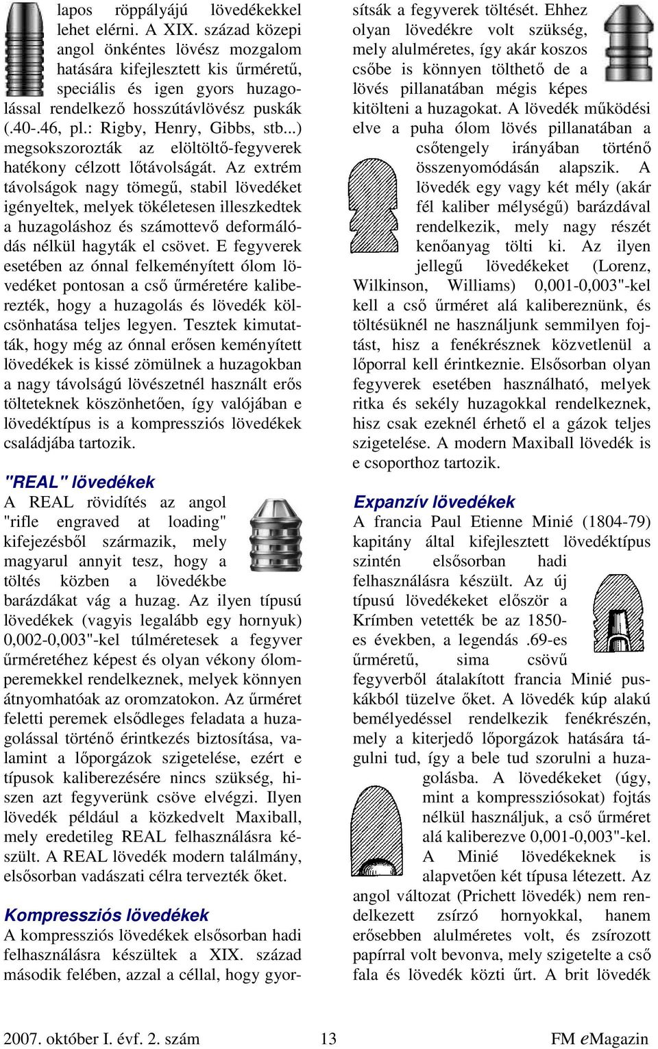 ..) megsokszorozták az elöltöltő-fegyverek hatékony célzott lőtávolságát.