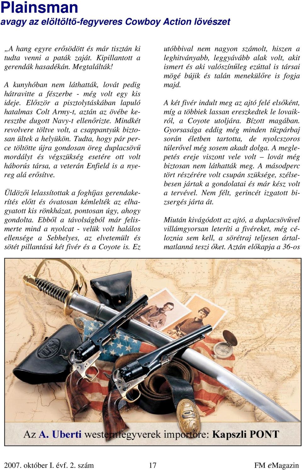 Mindkét revolvere töltve volt, a csappantyúk biztosan ültek a helyükön.