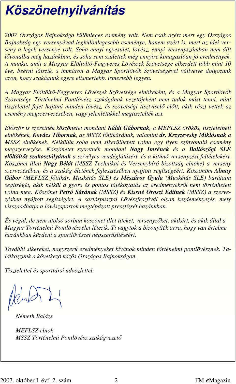 Soha ennyi egyesület, lövész, ennyi versenyszámban nem állt lővonalba még hazánkban, és soha sem születtek még ennyire kimagaslóan jó eredmények.