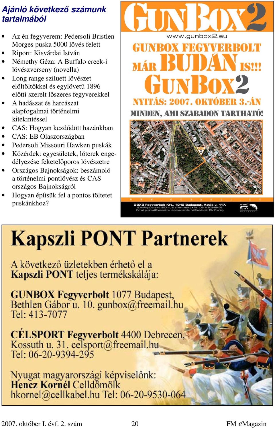 kitekintéssel CAS: Hogyan kezdődött hazánkban CAS: EB Olaszországban Pedersoli Missouri Hawken puskák Közérdek: egyesületek, lőterek engedélyezése feketelőporos