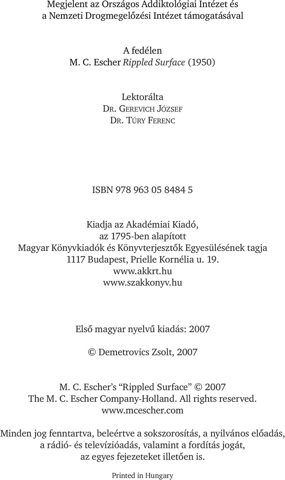 www.akkrt.hu www.szakkonyv.hu Első magyar nyelvű kiadás: 2007 Demetrovics Zsolt, 2007 M. C. Escher s Rippled Surface 2007 The M. C. Escher Company-Holland. All rights reserved. www.mcescher.
