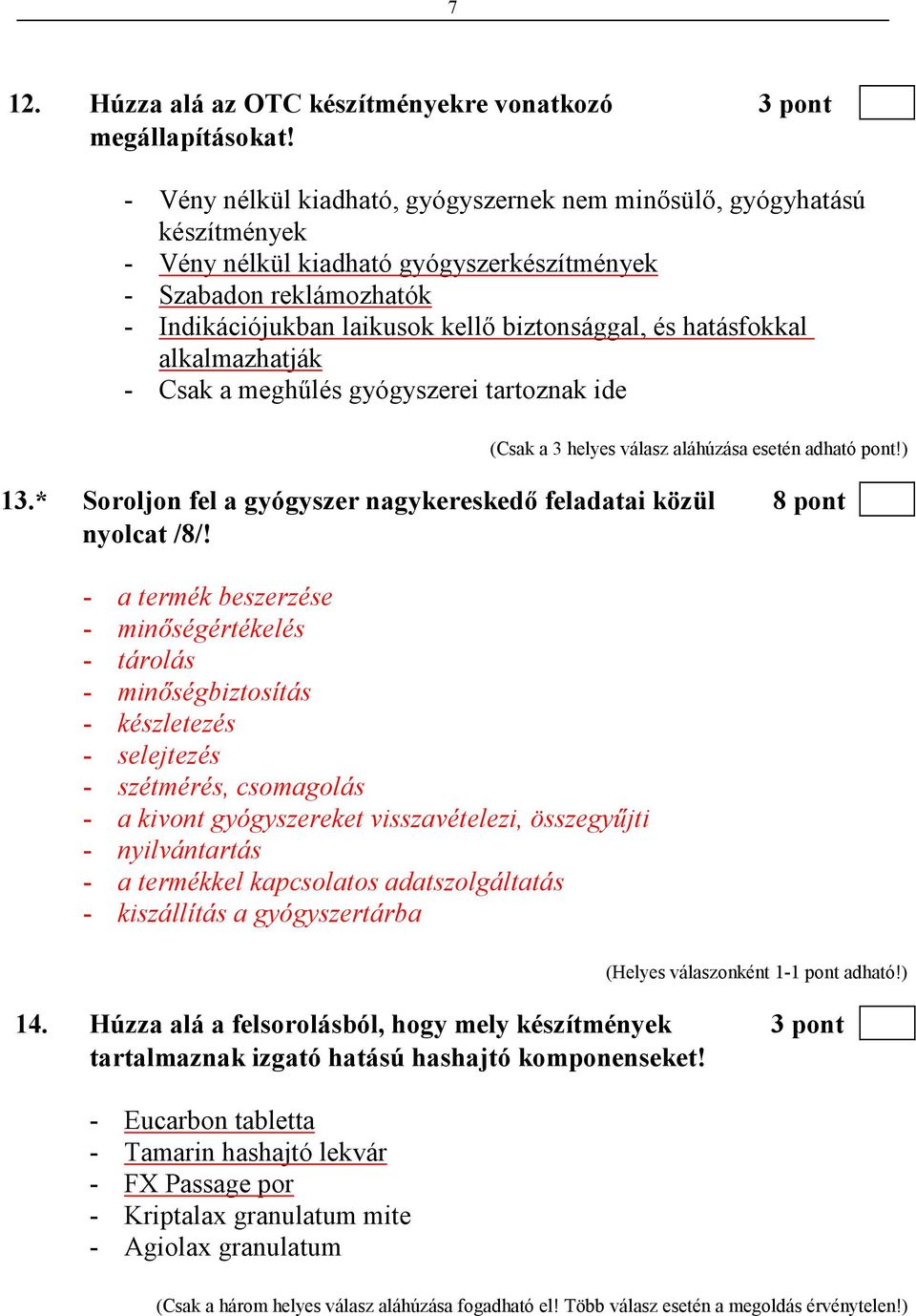 hatásfokkal alkalmazhatják - Csak a meghőlés gyógyszerei tartoznak ide (Csak a 3 helyes válasz aláhúzása esetén adható pont!) 13.