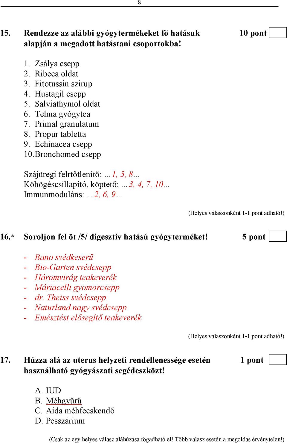 * Soroljon fel öt /5/ digesztív hatású gyógyterméket! 5 pont - Bano svédkeserő - Bio-Garten svédcsepp - Háromvirág teakeverék - Máriacelli gyomorcsepp - dr.