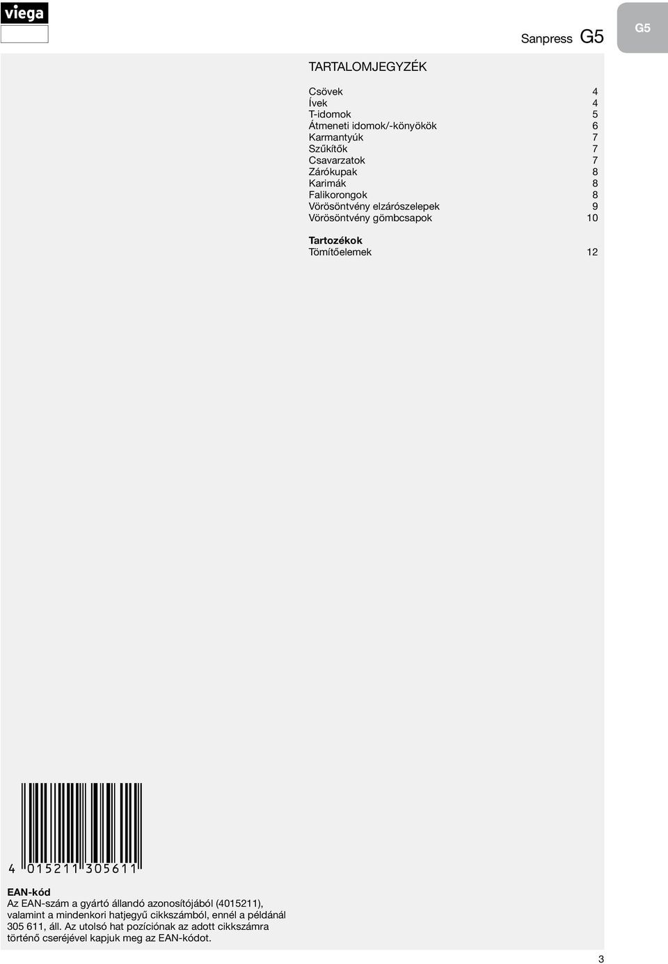 Tömítőelemek 12 EAN-kód Az EAN-szám a gyártó állandó azonosítójából (4015211), valamint a mindenkori hatjegyű
