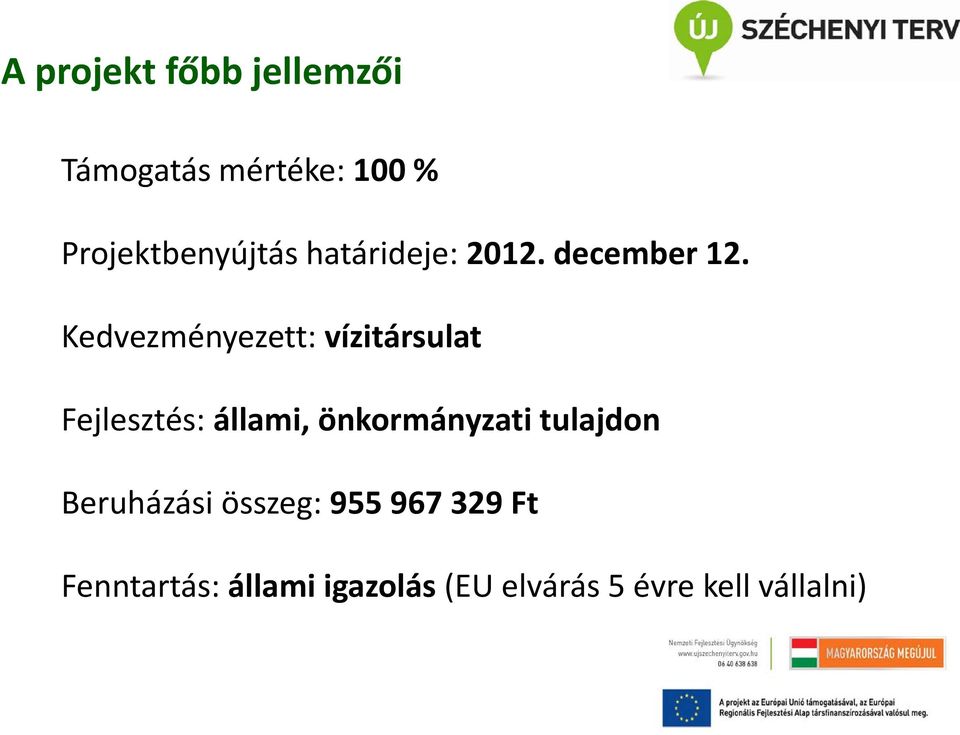 Kedvezményezett: vízitársulat Fejlesztés: állami, önkormányzati