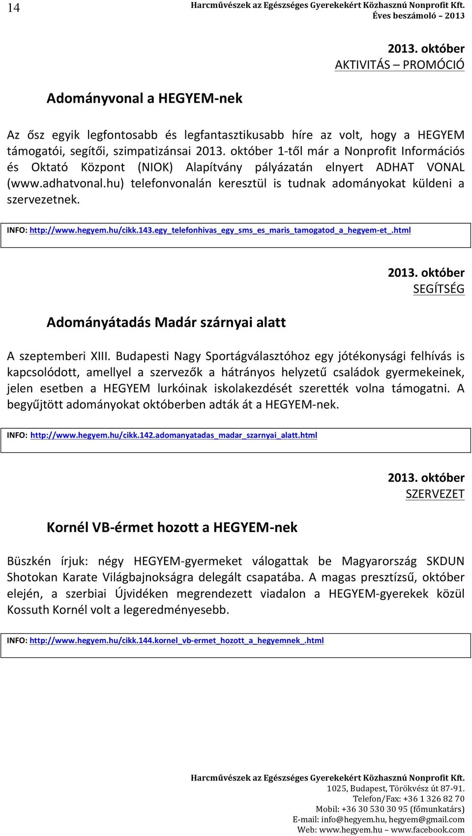 INFO: http://www.hegyem.hu/cikk.143.egy_telefonhivas_egy_sms_es_maris_tamogatod_a_hegyem- et_.html Adományátadás Madár szárnyai alatt 2013. október SEGÍTSÉG A szeptemberi XIII.