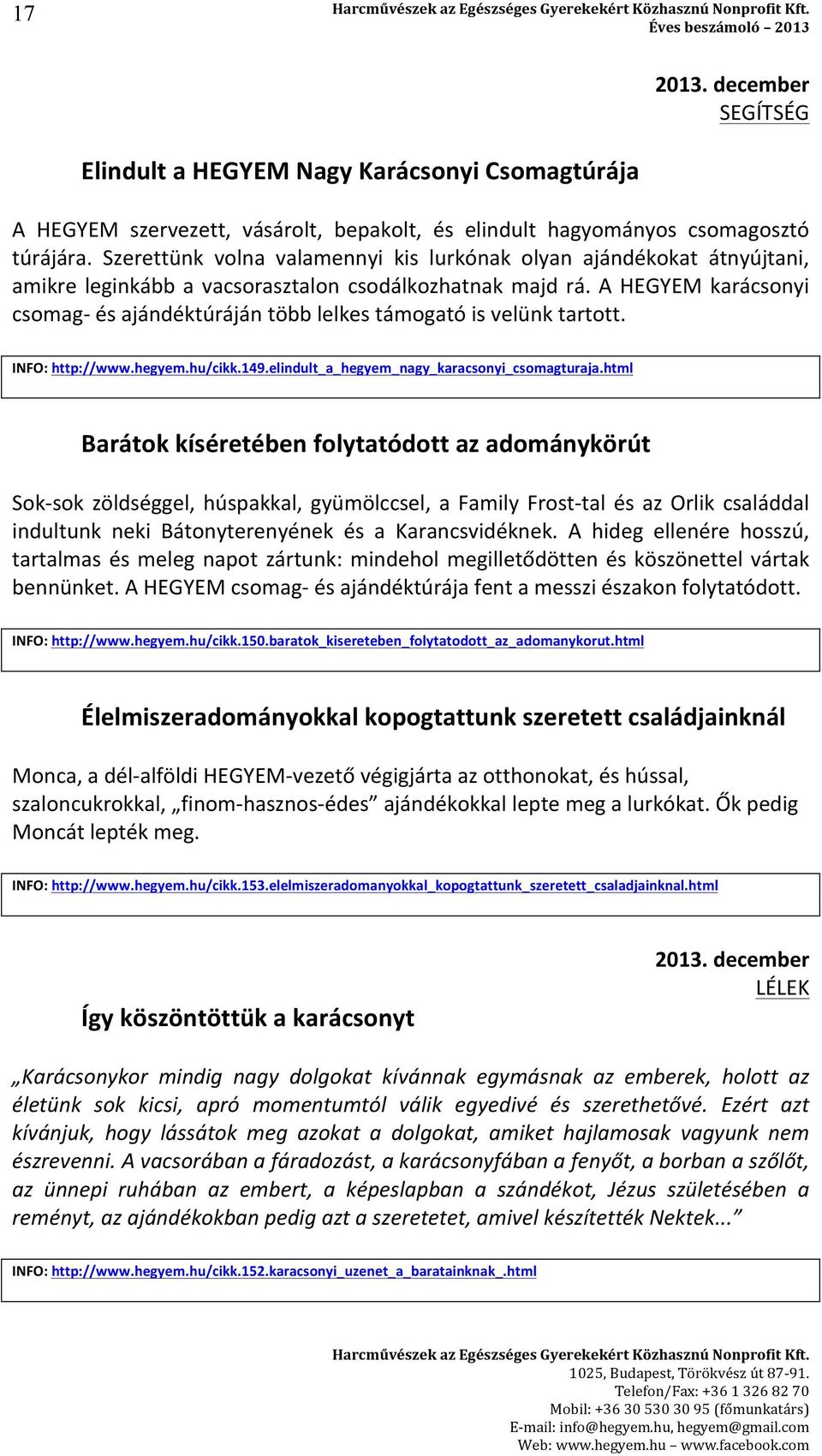 A HEGYEM karácsonyi csomag- és ajándéktúráján több lelkes támogató is velünk tartott. INFO: http://www.hegyem.hu/cikk.149.elindult_a_hegyem_nagy_karacsonyi_csomagturaja.