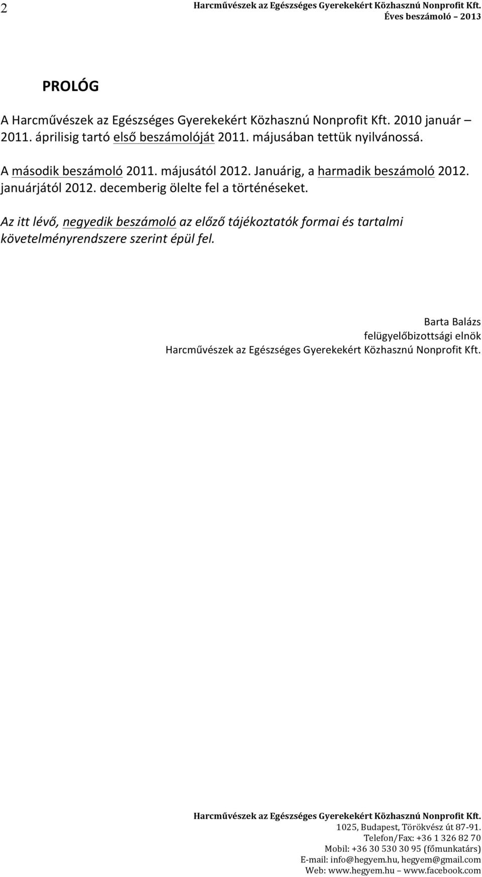Januárig, a harmadik beszámoló 2012. januárjától 2012. decemberig ölelte fel a történéseket.