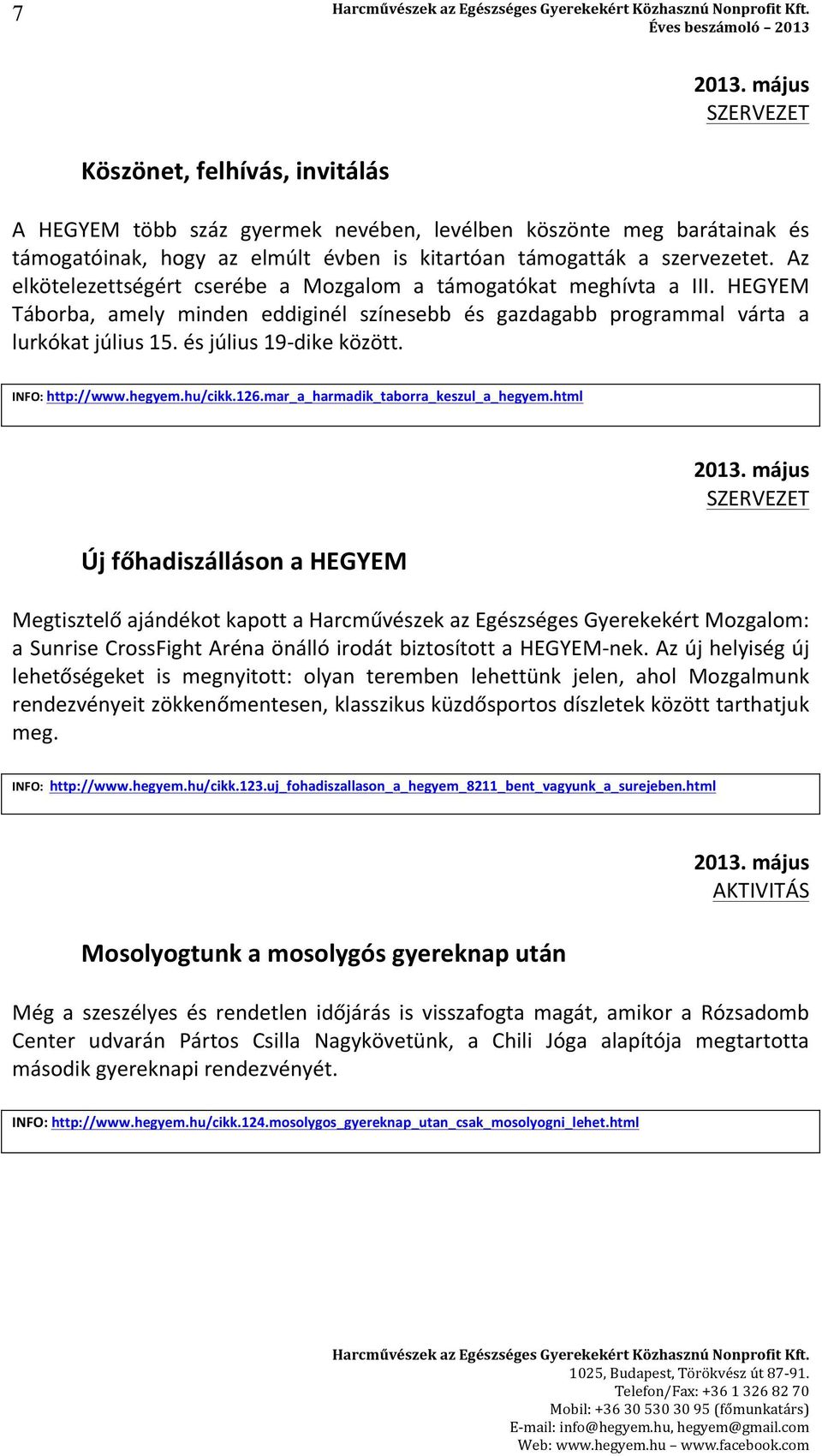 INFO: http://www.hegyem.hu/cikk.126.mar_a_harmadik_taborra_keszul_a_hegyem.html Új főhadiszálláson a HEGYEM 2013.