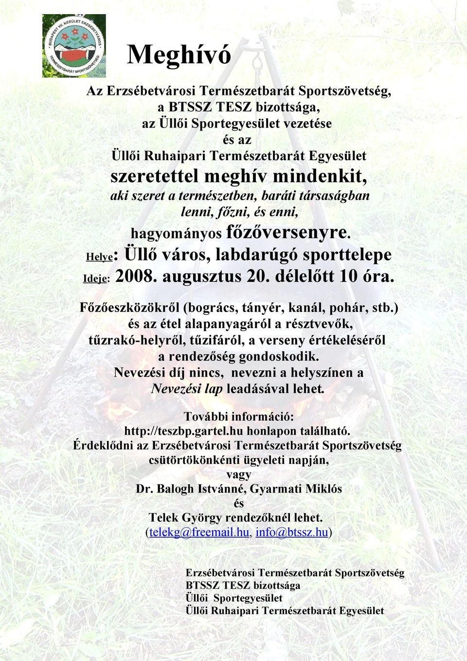 Főzőeszközökről (bogrács, tányér, kanál, pohár, stb.) és az étel alapanyagáról a résztvevők, tűzrakó-helyről, tűzifáról, a verseny értékeléséről a rendezőség gondoskodik.