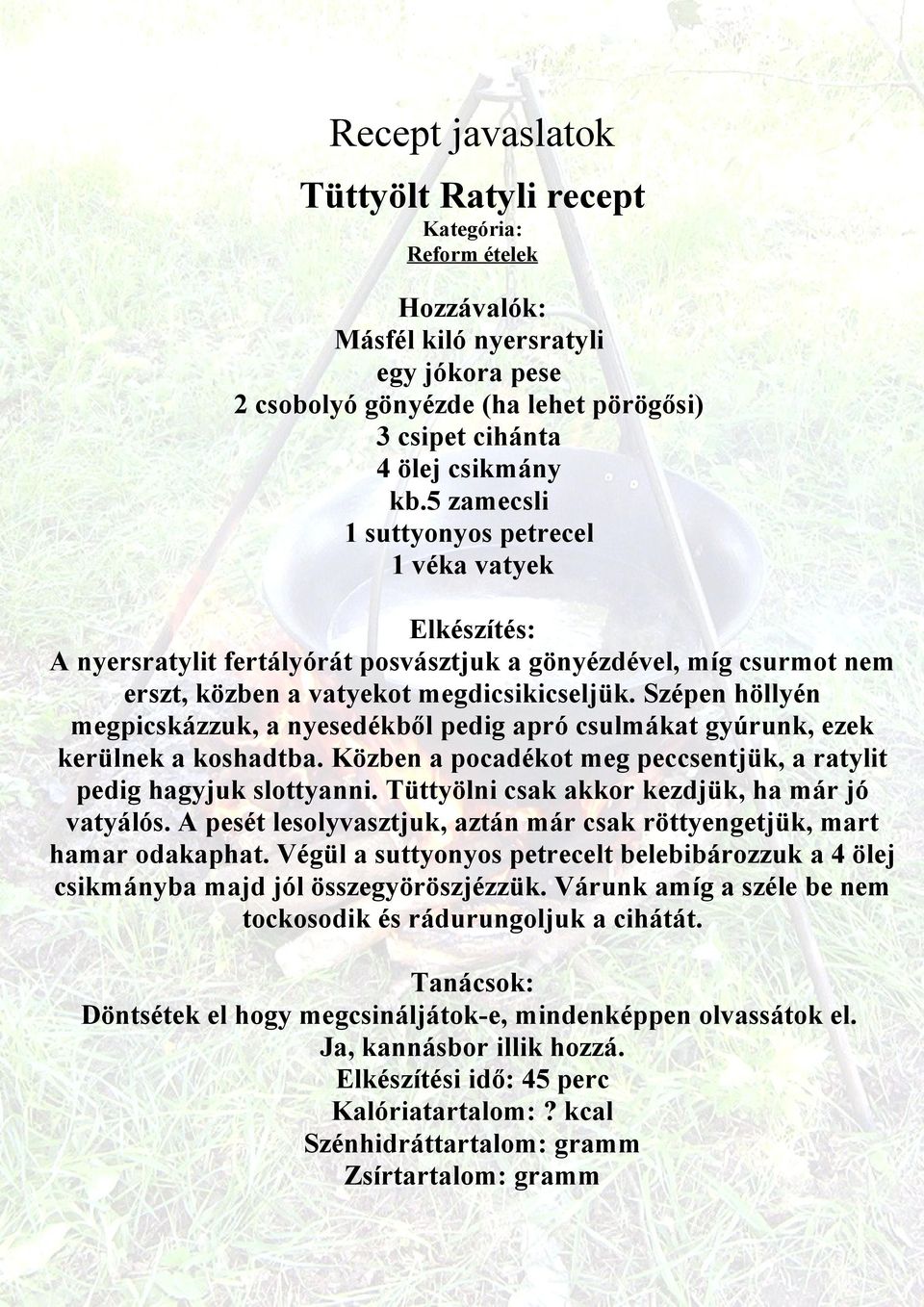 Szépen höllyén megpicskázzuk, a nyesedékből pedig apró csulmákat gyúrunk, ezek kerülnek a koshadtba. Közben a pocadékot meg peccsentjük, a ratylit pedig hagyjuk slottyanni.