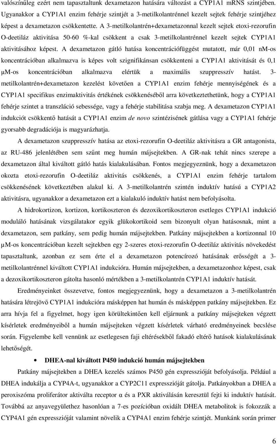 A 3-metilkolantrén+dexametazonnal kezelt sejtek etoxi-rezorufin O-deetiláz aktivitása 50-60 %-kal csökkent a csak 3-metilkolantrénnel kezelt sejtek CYP1A1 aktivitásához képest.