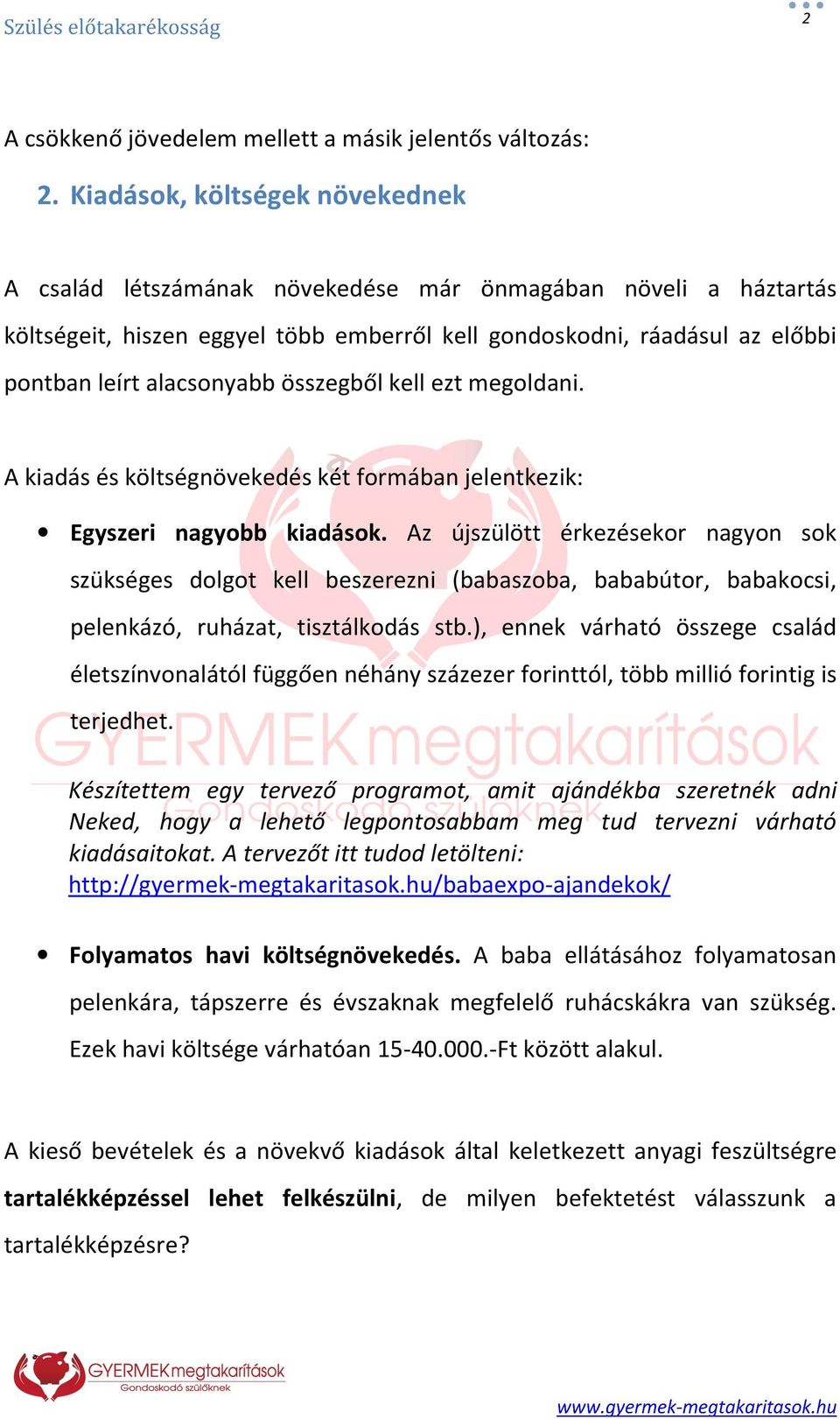 összegből kell ezt megoldani. A kiadás és költségnövekedés két formában jelentkezik: Egyszeri nagyobb kiadások.