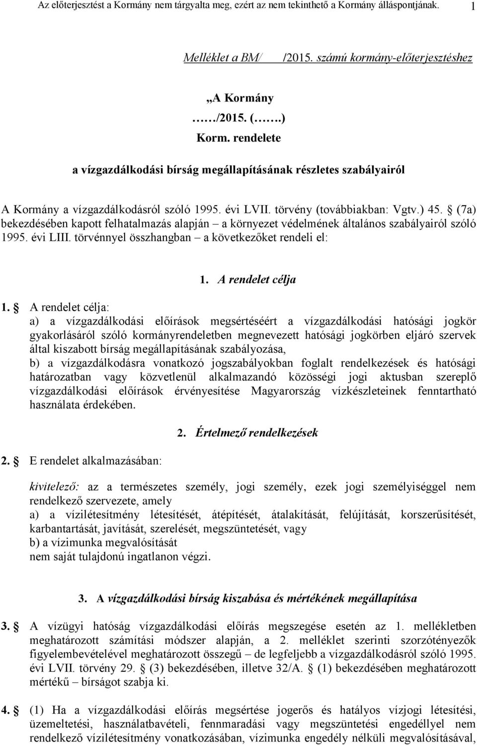 (7a) bekezdésében kapott felhatalmazás alapján a környezet védelmének általános szabályairól szóló 1995. évi LIII. törvénnyel összhangban a következőket rendeli el: 1. A rendelet célja 1.