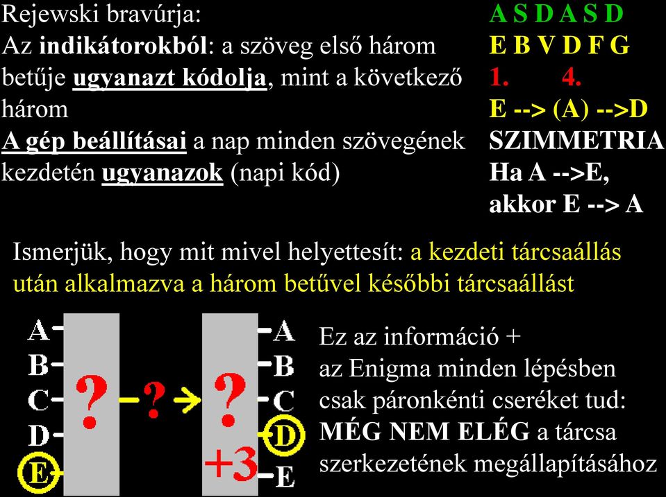 E --> (A) -->D SZIMMETRIA Ha A -->E, akkor E --> A Ismerjük, hogy mit mivel helyettesít: a kezdeti tárcsaállás után