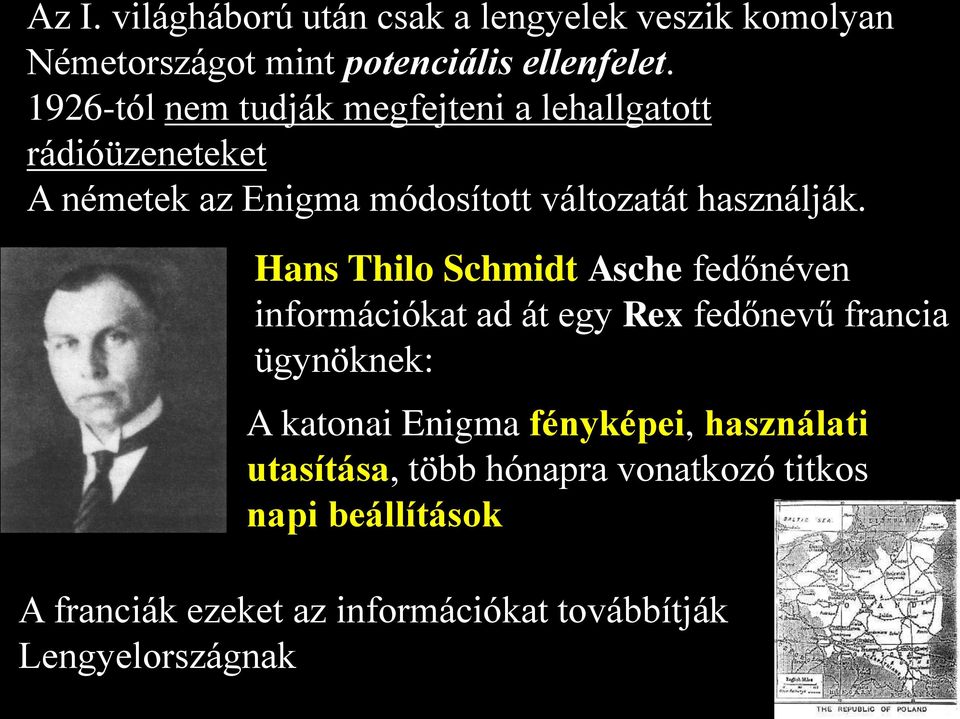 Hans Thilo Schmidt Asche fedőnéven információkat ad át egy Rex fedőnevű francia ügynöknek: A katonai Enigma