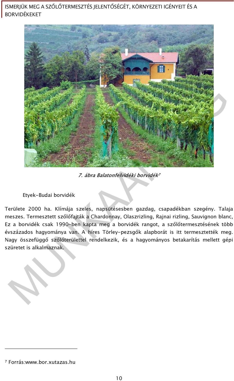 Termesztett szőlőfajták a Chardonnay, Olaszrizling, Rajnai rizling, Sauvignon blanc, Ez a borvidék csak 1990-ben kapta meg a borvidék