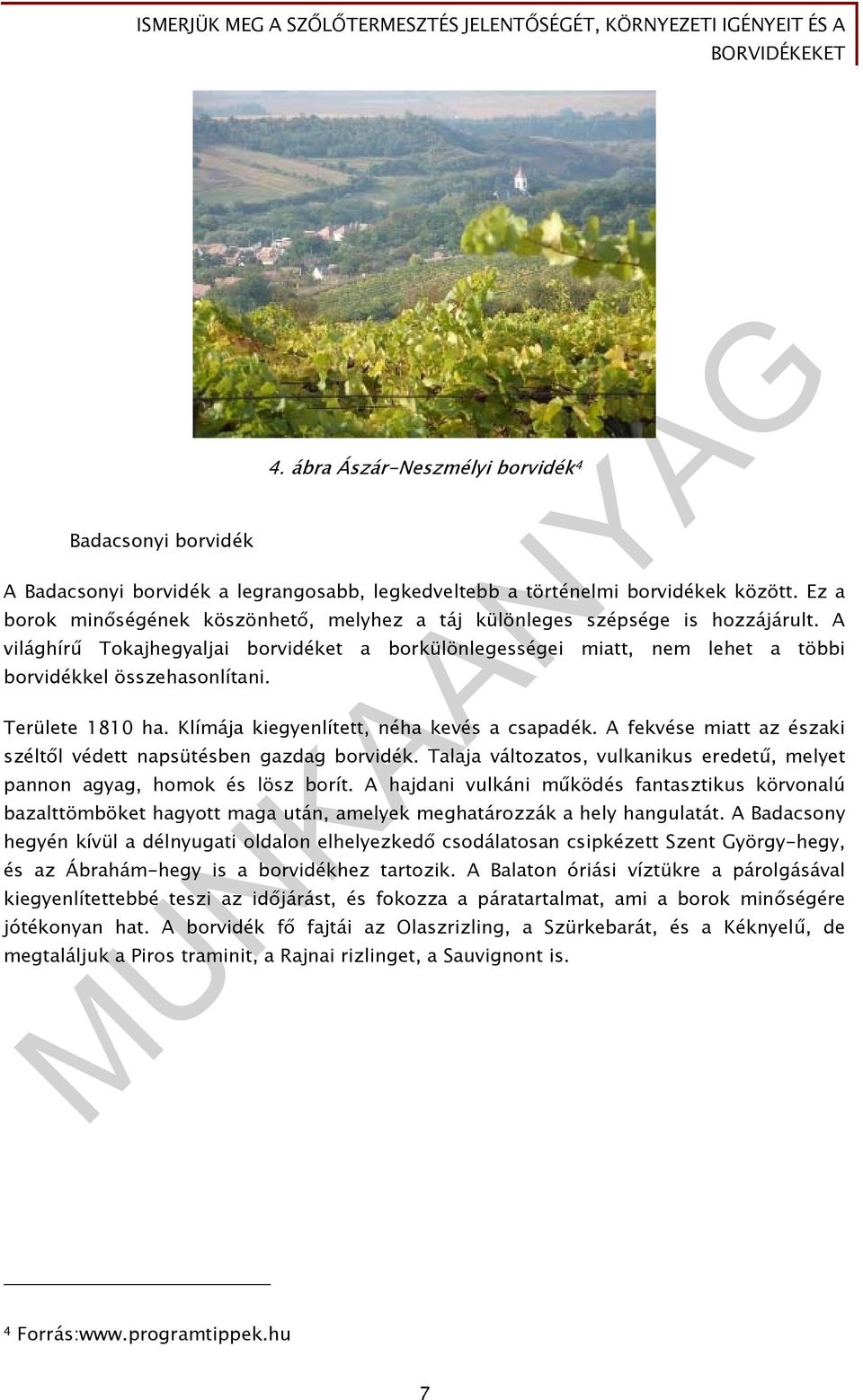 Területe 1810 ha. Klímája kiegyenlített, néha kevés a csapadék. A fekvése miatt az északi széltől védett napsütésben gazdag borvidék.