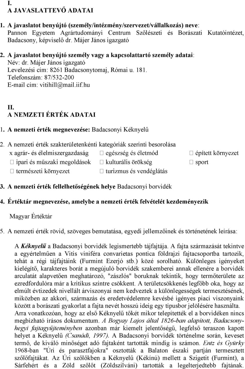 Telefonszám: 87/532-200 E-mail cím: vitihill@mail.iif.hu II. A NEMZETI ÉRTÉK ADATAI 1. A nemzeti érték megnevezése: Badacsonyi Kéknyelű 2.