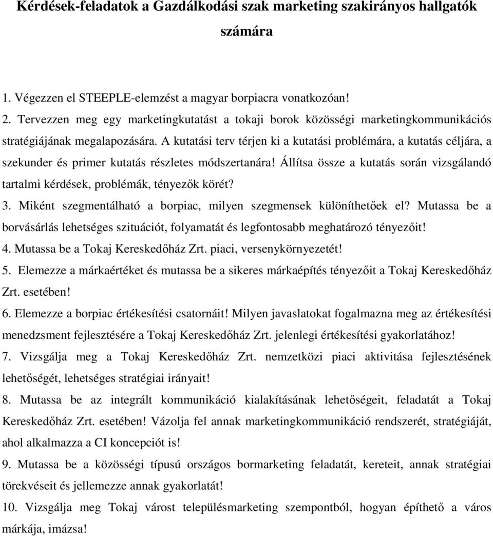 A kutatási terv térjen ki a kutatási problémára, a kutatás céljára, a szekunder és primer kutatás részletes módszertanára!