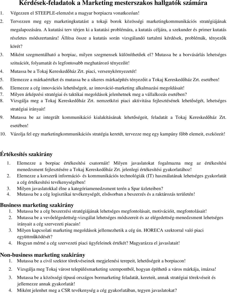 A kutatási terv térjen ki a kutatási problémára, a kutatás céljára, a szekunder és primer kutatás részletes módszertanára!