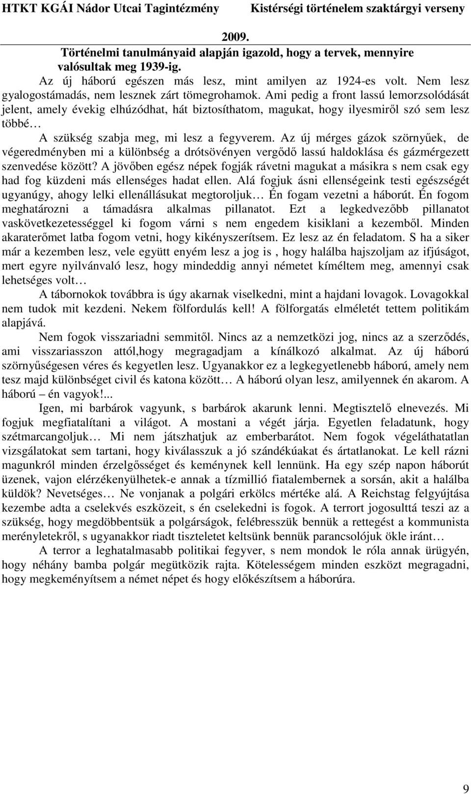 Ami pedig a front lassú lemorzsolódását jelent, amely évekig elhúzódhat, hát biztosíthatom, magukat, hogy ilyesmirıl szó sem lesz többé A szükség szabja meg, mi lesz a fegyverem.