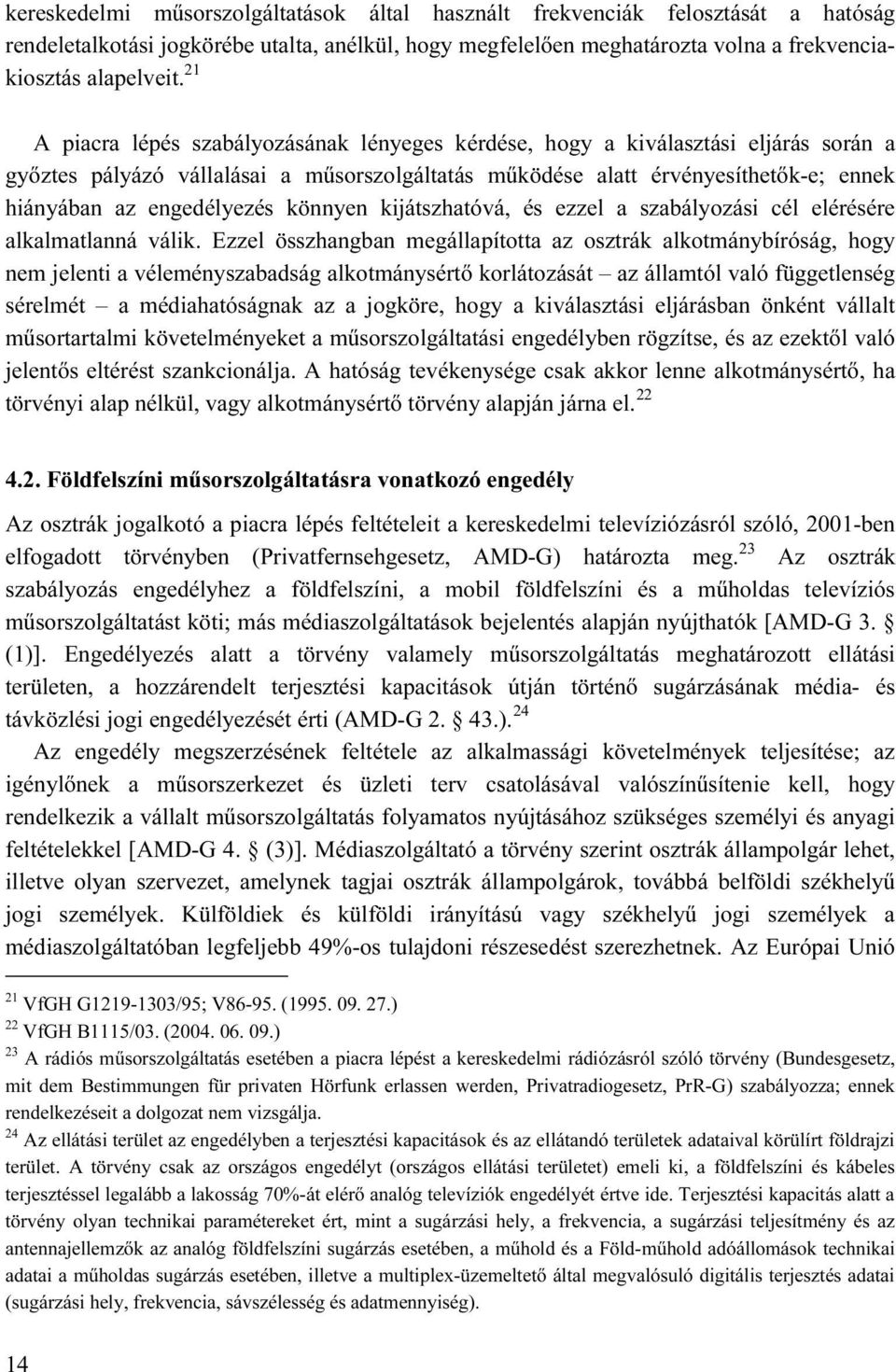 engedélyezés könnyen kijátszhatóvá, és ezzel a szabályozási cél elérésére alkalmatlanná válik.