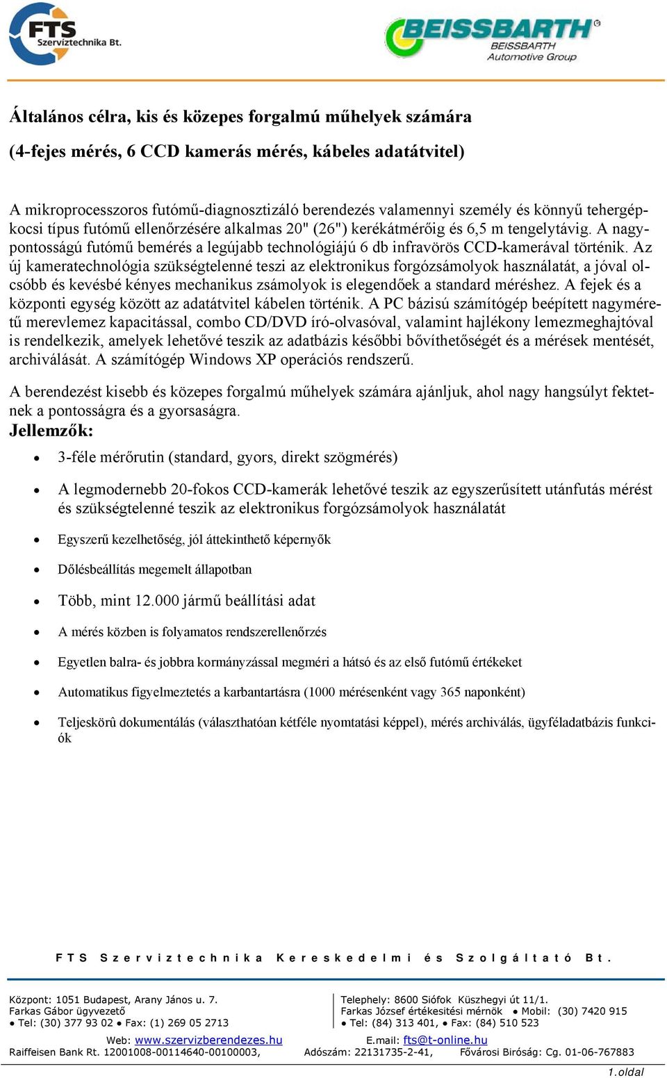 Az új kameratechnológia szükségtelenné teszi az elektronikus forgózsámolyok használatát, a jóval olcsóbb és kevésbé kényes mechanikus zsámolyok is elegendőek a standard méréshez.