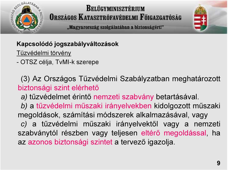 b) a tűzvédelmi műszaki irányelvekben kidolgozott műszaki megoldások, számítási módszerek alkalmazásával, vagy c) a