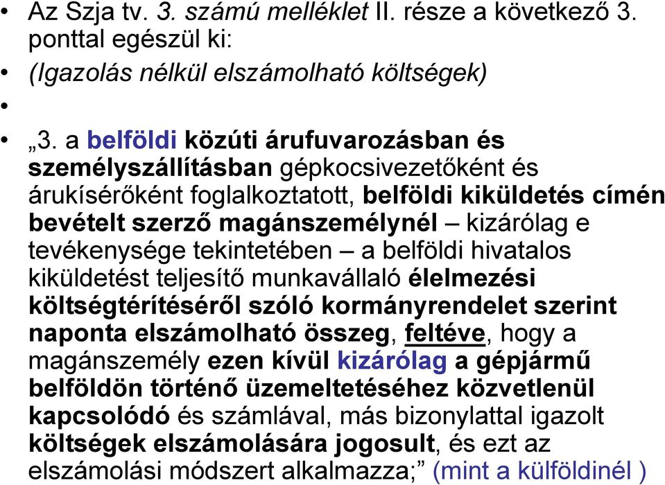 tevékenysége tekintetében a belföldi hivatalos kiküldetést teljesítő munkavállalóélelmezési költségtérítéséről szólókormányrendelet szerint naponta elszámolhatóösszeg, feltéve,