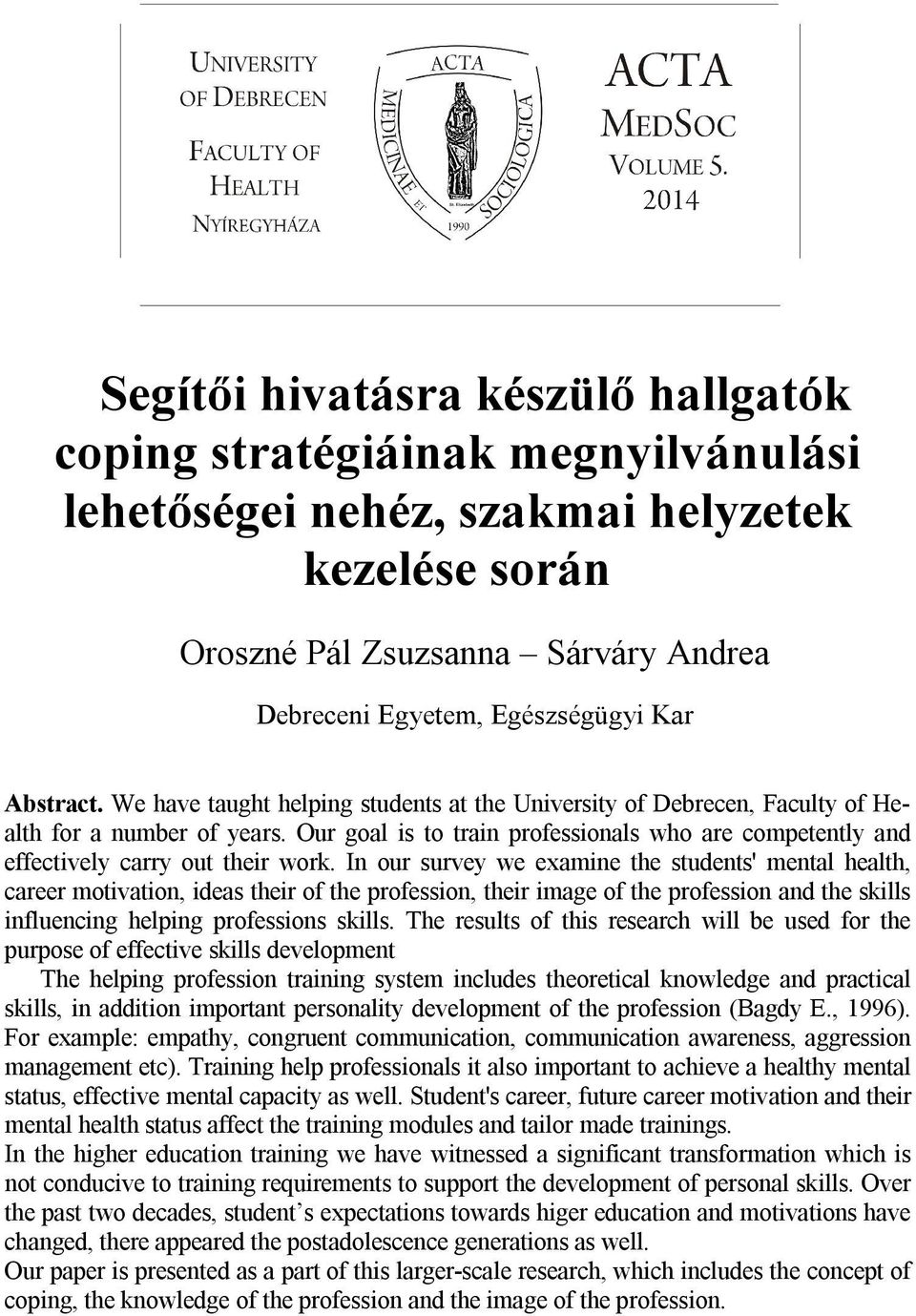 Egészségügyi Kar Abstract. We have taught helping students at the University of Debrecen, Faculty of Health for a number of years.