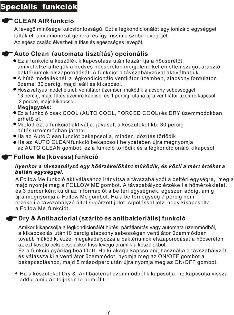 megjelenõ kellemetlen szagot árasztó baktériumok elszaporodását A funkciót a távszabályzóval aktiválhatjuk A hûtõ modelleknél, a légkondicionáló ventilátor üzemben, alacsony fordulaton üzemel 30