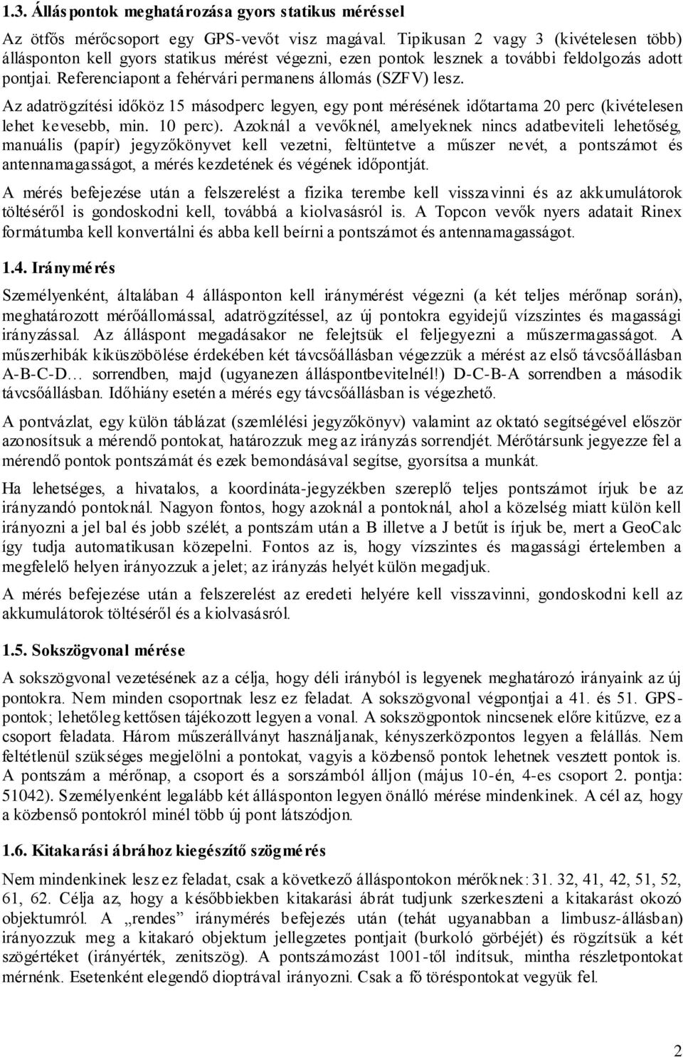 Az adatrögzítési időköz 15 másodperc legyen, egy pont mérésének időtartama 20 perc (kivételesen lehet kevesebb, min. 10 perc).